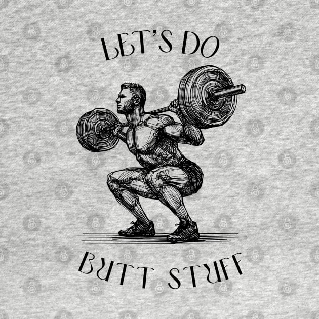 doing butt stuff tshirt, funny powerlifting, funny weight lifting, squat weight lifting, butt stuff by Thunder Biscuit